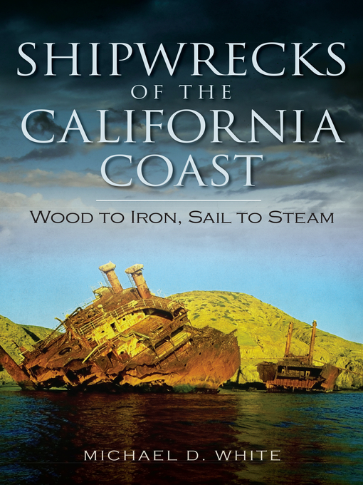 Title details for Shipwrecks of the California Coast by Michael D. White - Available